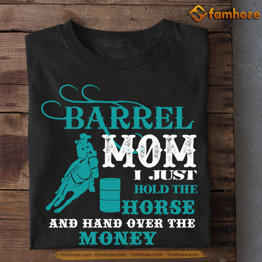 Mother's Day Barrel Racing T-shirt, Barrel Mom I Just Hold The Horse, Barrel Racing Lover Gift, Barrel Racing Tees