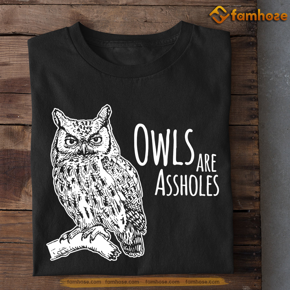 Owl T-shirt, Owls Are Assholes Gift For Owl Lovers, Owl Owners, Owl Tees