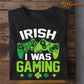 St Patrick's Day Gaming T-shirt, Irish I Was Gaming Gift For Gaming Lovers