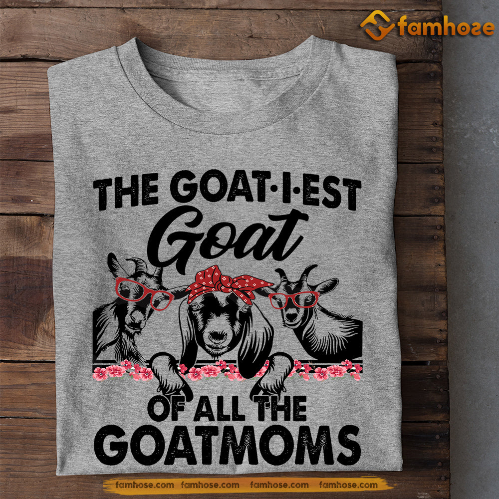 Funny Mother's Day Goat T-shirt, The Goat-i-est Goat Of All The Goatmoms, Gift For Goat Lovers, Goat Tees