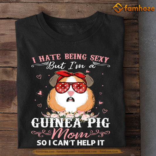 Mother's Day Guniea Pige T-shirt, I Hate Being Sexy But I'm A Guineapig Mom, Gift For Guinea Pig Lovers, Guinea Pig Moms