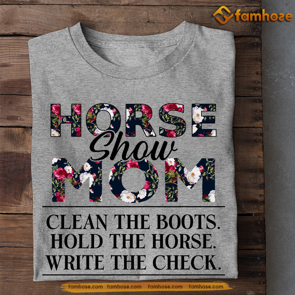 Cute Mother's Day Horse T-shirt, Horse Show Mom Clean The Boots Hold The Horse, Gift For Horse Lovers, Horse Riders, Equestrians