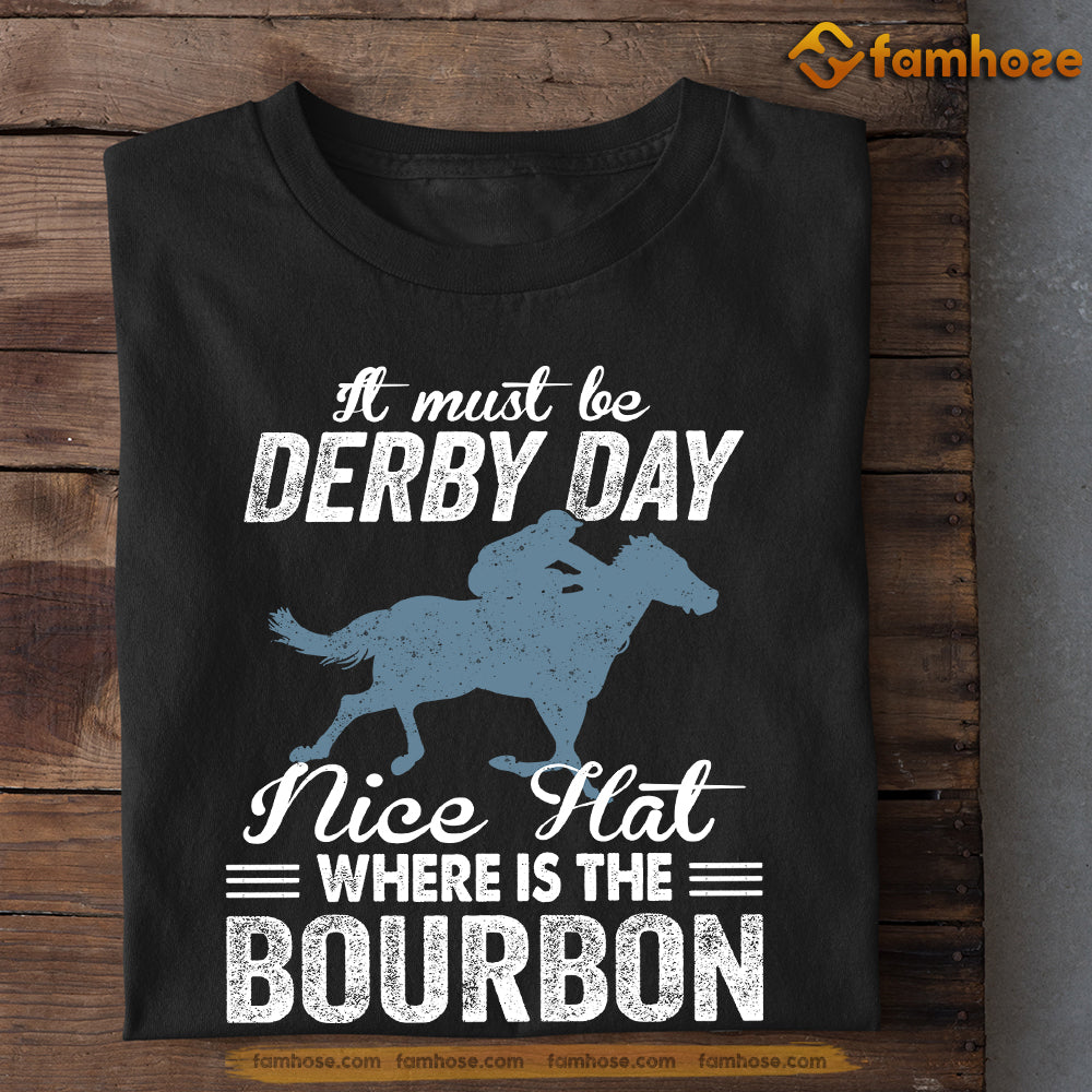 Kentucky Derby Horse T-shirt, It Must Be Derby Day Nice Hat Where Is The Bourbon, Gift For Horse Lovers, Horse Shirt
