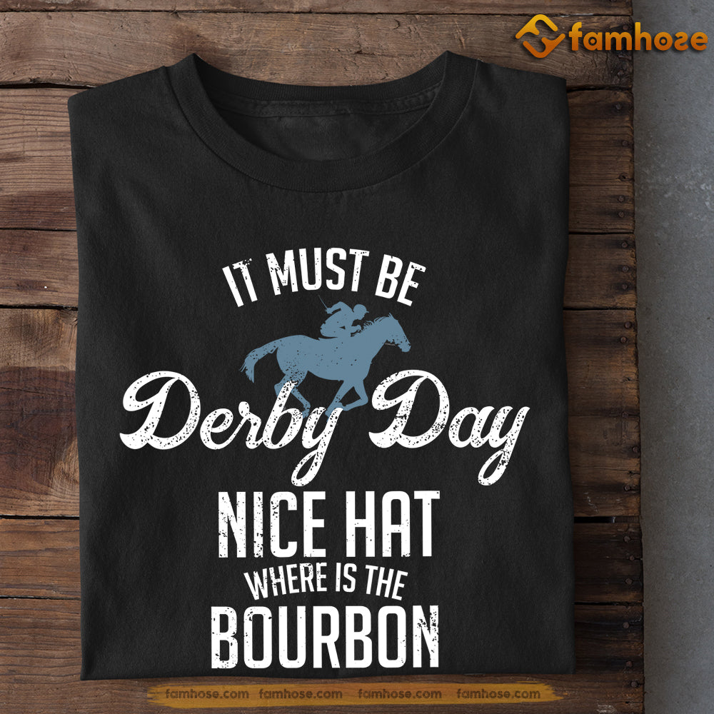 Kentucky Derby Horse T-shirt, It Must Be Derby Day Nice Hat, Gift For Horse Lovers, Horse Shirt, Horse Tees