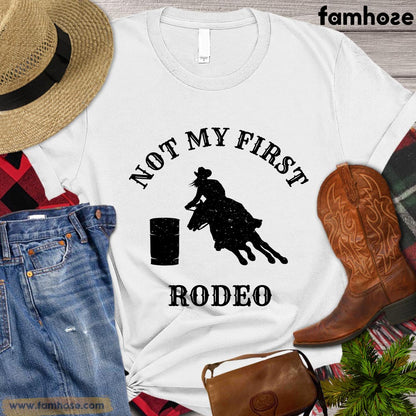 Barrel Racing T-shirt, Not My First Rodeo Gift For Barrel Racing Lovers, Rodeo Tees, Horse Riders, Equestrians