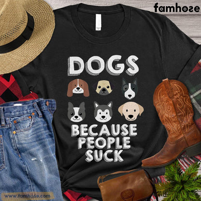 Dog T-shirt, Dogs Because People Suck Gift For Dog Lovers, Dog Owners, Dog Tees