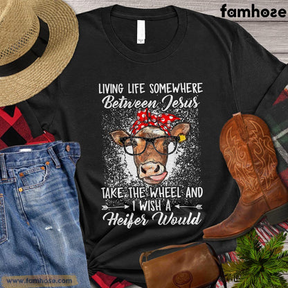 Cow T-shirt, Living Life Somewhere Between Jesus Take The Wheel Gift For Cow Lovers, Cow Farmers, Farmer Gifts