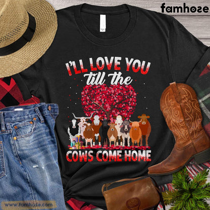 Valentine's Day Cow T-shirt, I Will Love You Till The Cows Come Home Gift For Cow Lovers, Cow Farm, Cow Tees