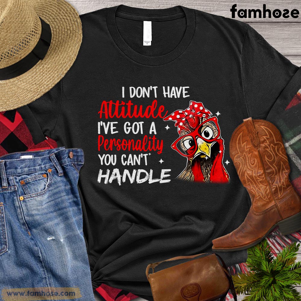 Chicken T-shirt, I Don't Have Attitude I've Got A Personality You Can't Handle Gift For Chicken Lovers, Chicken Farms