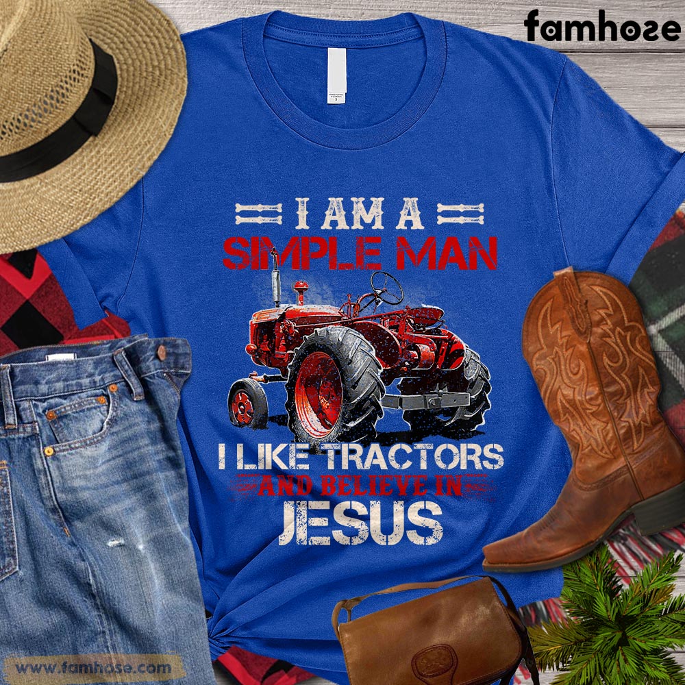 Tractor T-shirt, I'm A Simple Man I Like Tractors And Believe In Jesus Gift For Tractor Lovers, Tractor Farms