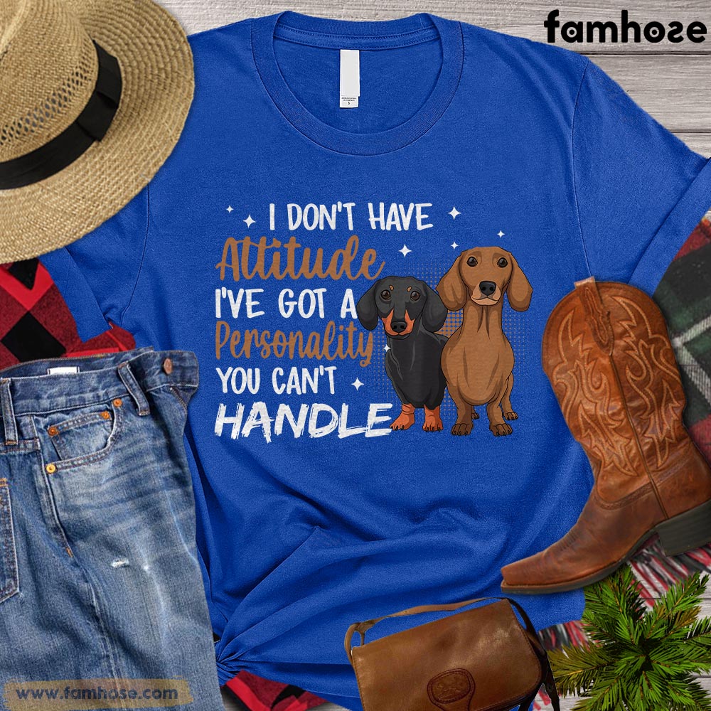 Dog T-shirt, I Don't Have Attitude I've Got A Personality You Can't Handle Gift For Dog Lovers, Dog Owners