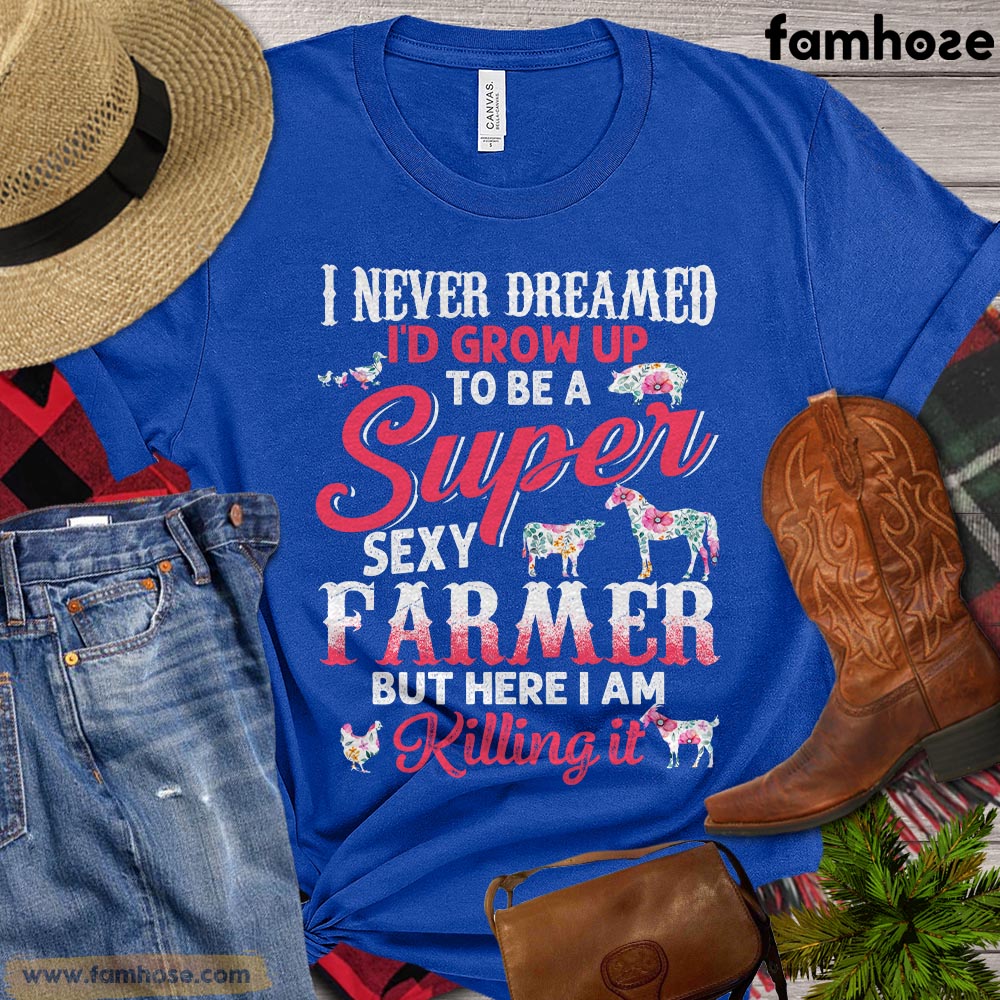 Funny Farm T-shirt, I Never Dreamed Grow Up To Be Super Sexy Farmer, G –  Famhose
