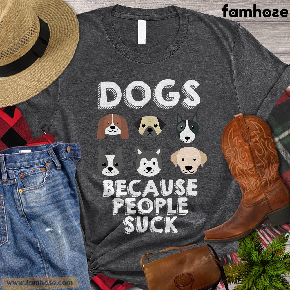 Dog T-shirt, Dogs Because People Suck Gift For Dog Lovers, Dog Owners, Dog Tees