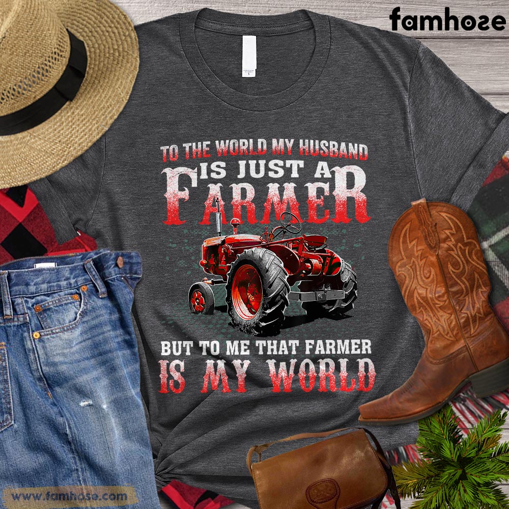 Valentine's Day Farmer T-shirt, To The World My Husband Is Just A Farmer Gift For Farmer Lovers, Tractor Farm, Farm Tees