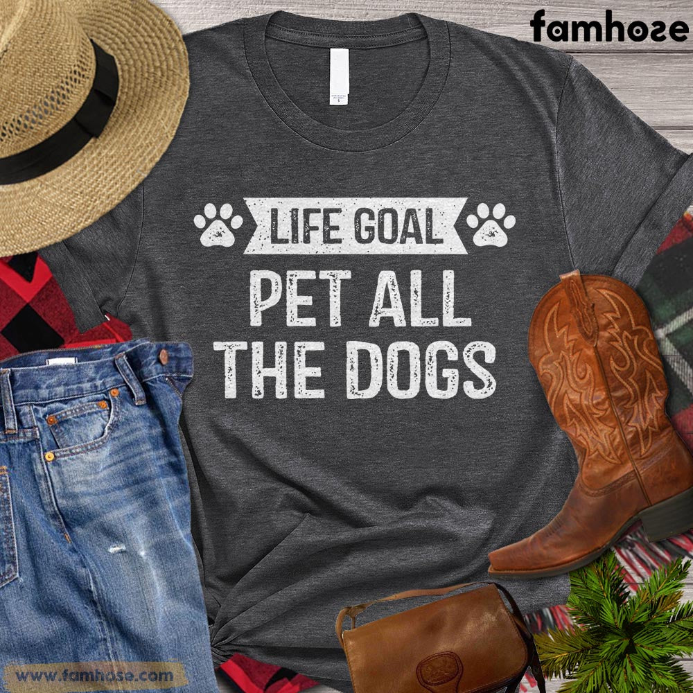 Dog T-shirt, Life Goal Pet All The Dogs Gift For Dog Lovers, Dog Owners, Dog Tees