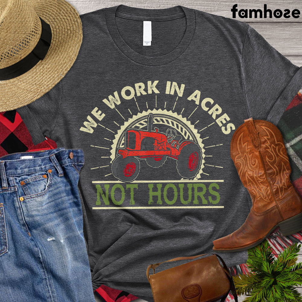 Tractor T-shirt, We Work In Acres Not Hours, Tractor Lover Gift, Tractor Farmer Shirt, Farming Lover Gift, Farmer Premium T-shirt