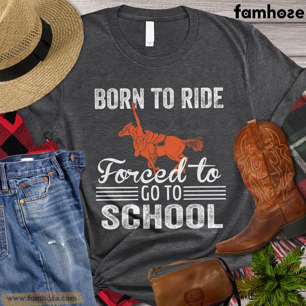 Trick Riding Horse T-shirt, Born To Ride Forced To Go To School, Horse Riding, Horse Life, Horse Lover Gift, Horse Premium T-shirt