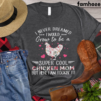 Chicken Mom T-shirt, I Never Dreamed I'd Grow Up To Be A Super Cool Chicken Mom Shirt, Chicken Lover Shirt, Farming Lover Gift, Farmer Shirt