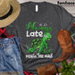 Turtle T-shirt, Always Late But Worth The Wait Gift For Turtle Lovers, Turtle Owners, Turtle Tees