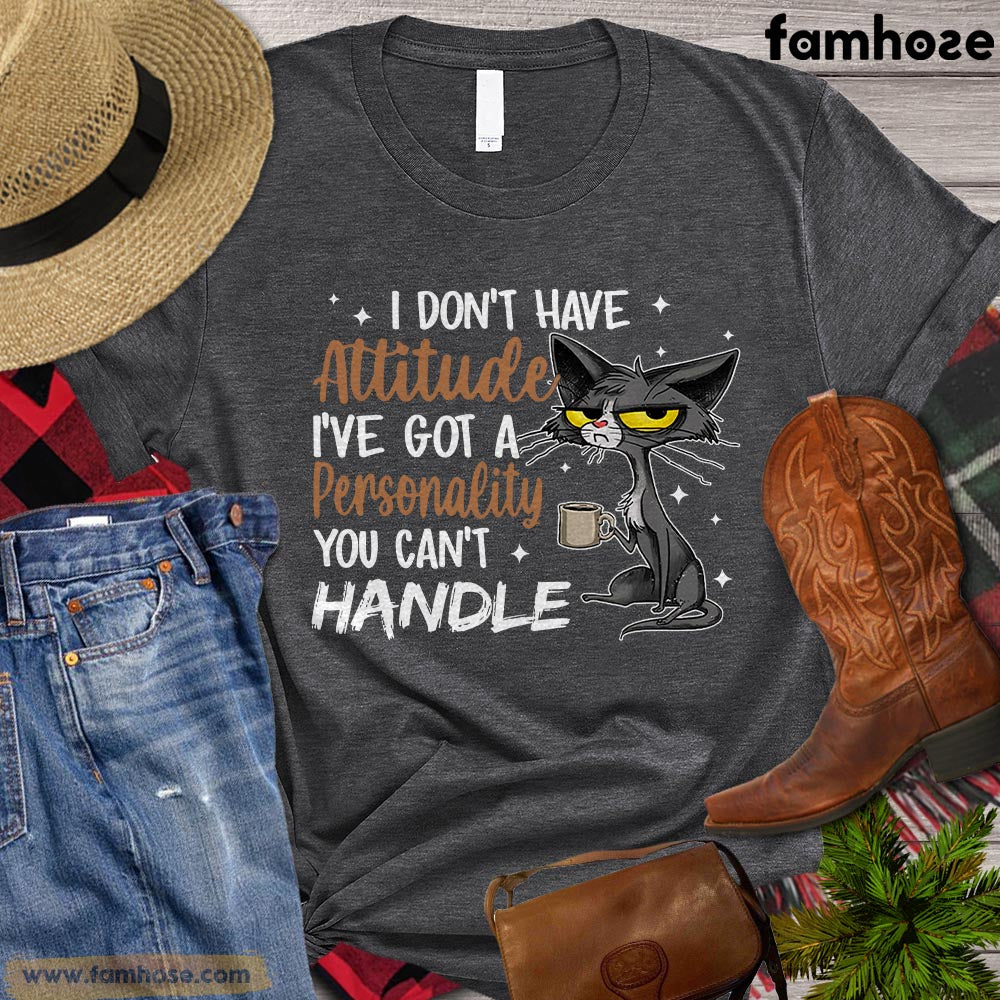 Cat T-shirt, I Don't Have Attitude I've Got A Personality You Can't Handle Gift For Cat Lovers, Cat Owners