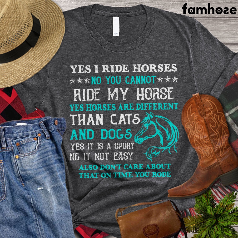 Horse T-shirt, Yes I Ride Horses No You Can Not Ride My Horse Horses Are Different Than Cats Dogs, Women Horse, Horse Girl Shirt, Horse Life, Horse Lover Gift, Premium T-shirt