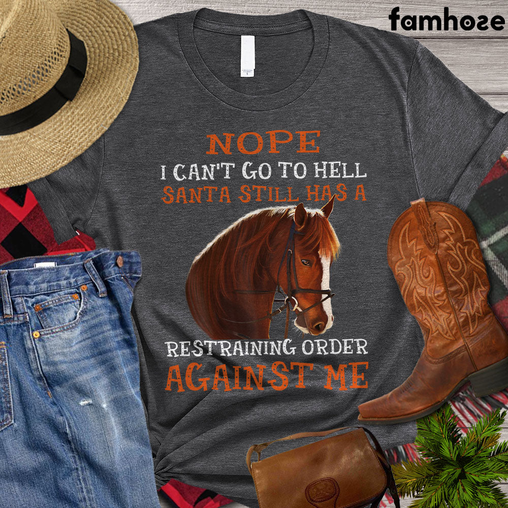 Horse T-shirt, Nope I Can't Go To Hell Santa Still Has A Restraining Order Against Me, Women Horse, Horse Girl Shirt, Horse Life, Horse Lover Gift, Premium T-shirt