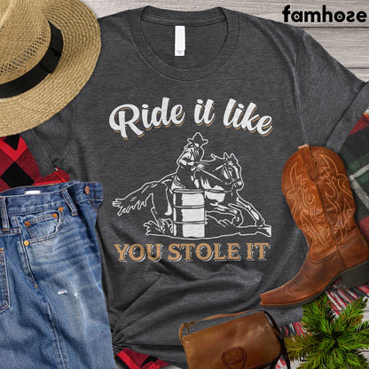 Barrel Racing T-shirt, Ride It Like You Stole It, Barrel Racing Lover, Cowgirl T-shirt, Rodeo Shirt, Premium T-shirt