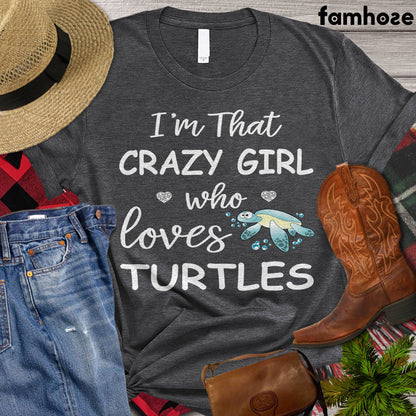 Cute Turtle T-shirt, I'm That Crazy Girl Who Loves Turtles, Turtle Lover Gift, Turtle Beach, Turle Power, Premium T-shirt