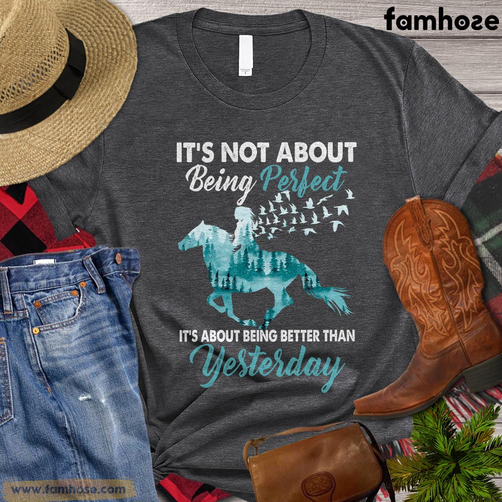 Horse T-shirt, It's Not About Being Perfect It's About Being Better Than Yesterday Gift For Horse Lovers, Horse Riders, Equestrians