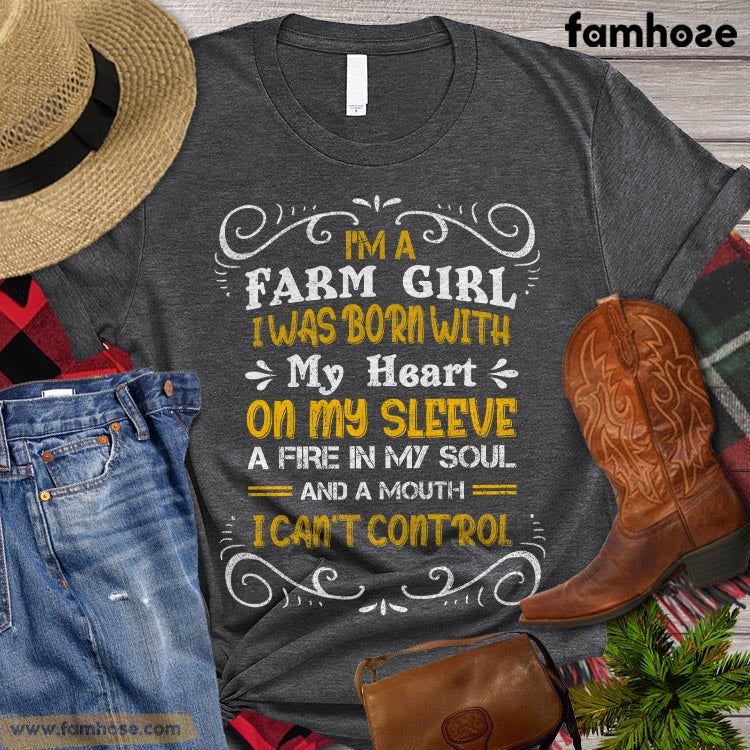 Farm T-shirt, I'm A Farm Girl I Was Born With My Heart On My Sleeve A Fire In My Soul A Mouth Can't Control, Farm Lover Shirt, Farming Lover Gift, Farmer Premium T-shirt