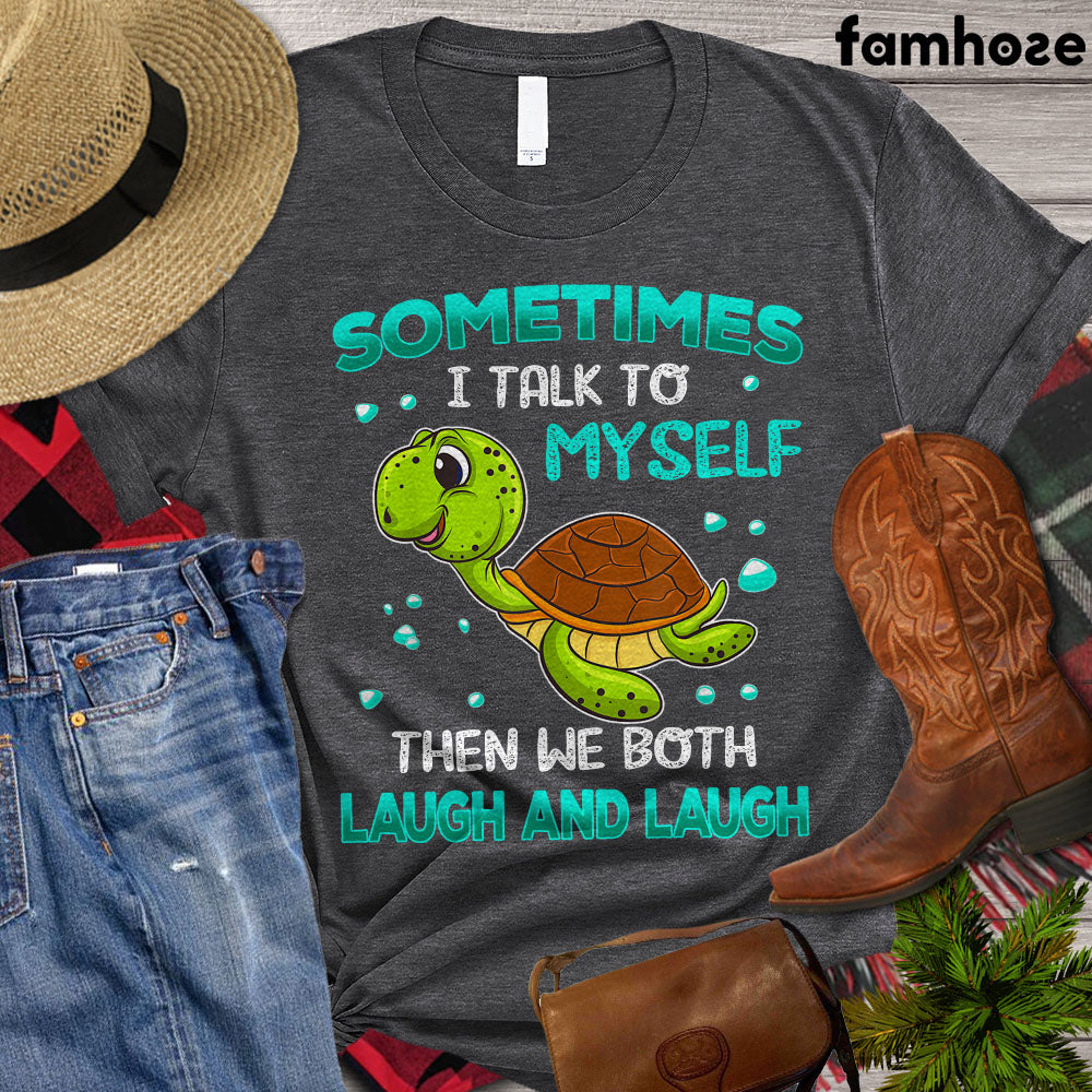 Turtle T-shirt, Sometimes I Talk To Myself Then We Both Laugh And Laugh, Turtle Lover Gift, Turtle Beach, Turle Power, Premium T-shirt