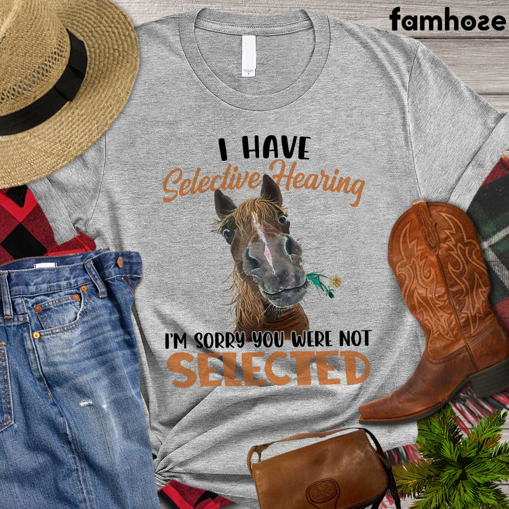 Horse T-shirt, I Have Selective Hearing I'm Sorry You Were Not Selected, Women Horse, Horse Girl Shirt, Horse Life, Horse Lover Gift, Premium T- shirt