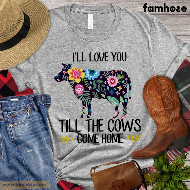 Funny Cow T-shirt, I'll Love You Till The Cows Come Home, Farm Cow Shirt, Cow Lover Gift, Farming Lover Gift, Farmer Premium T-shirt