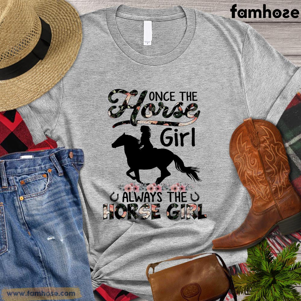 Horse T-shirt, Once The Horse Girl Always The Horse Girl Gift For Horse Lovers, Horse Riders, Equestrians