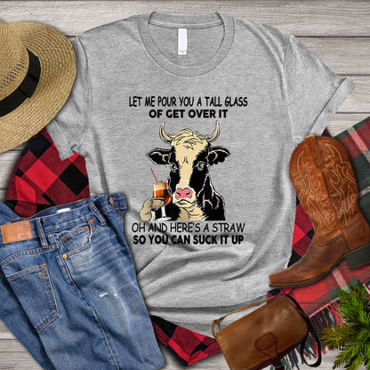 Cow T-shirt, Let Me Pour You A Tall Glass Of Get Over It So You Can Suck It Up, Farm Cow Shirt, Cow Lover, Farming Lover Gift, Farmer Shirt