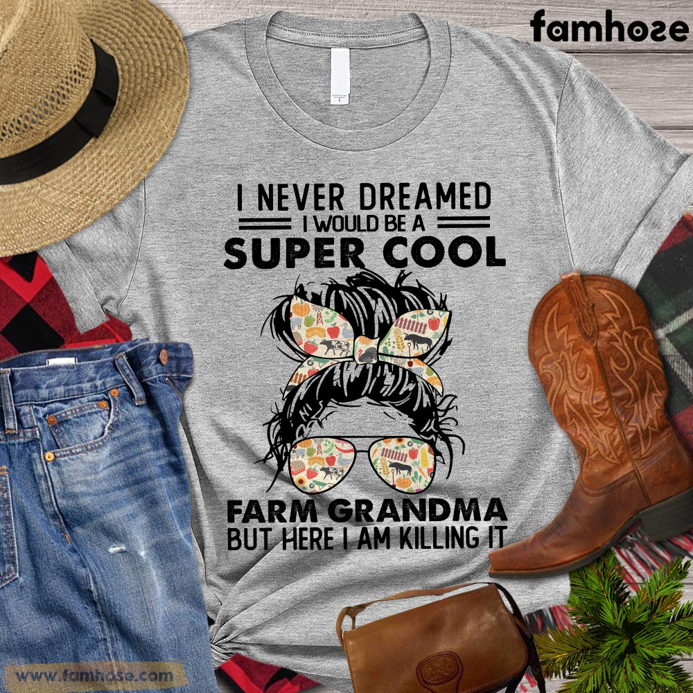 Mother's Day Farm T-shirt, I Never Dreamed I'd Grow Up To Be Super Cool Farm Grandma But Here I Am Killing It, Gift For Grandma, Farming Lover Gift, Farmer Premium T-shirt