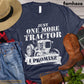 Farm Tractor T-shirt, Just One More Tractor I Promise, Farming Lover Gift, Vintage Farmer T-shirt, Farmer Lovers Premium T-shirt