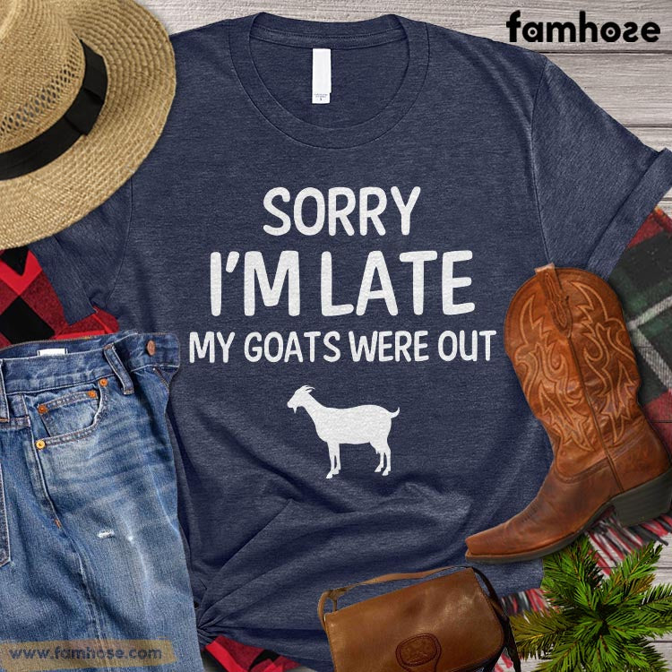Funny Goat T-shirt, Sorry I'm Late My Goats Were Out, Farm Goat Shirt, Farming Lover Gift, Goat Lover Gift, Farmer Premium T-shirt