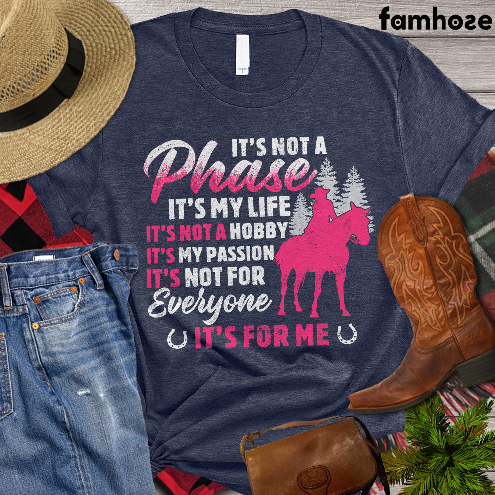 Horse T-shirt, It's Not A Phase It's My Life It's Not A Hobby It's My Passion It's For Me, Women Horse, Horse Girl Shirt, Horse Life, Horse Lover Gift, Premium T-shirt