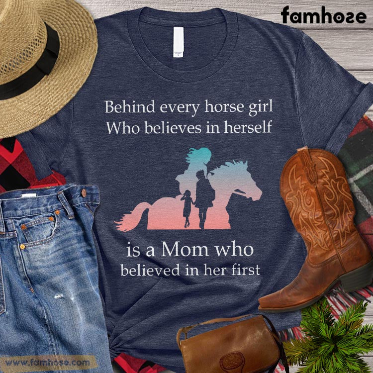 Horse Riding T-shirt, Behind Every Horse Girl Who Believes In Herself Is A Mom, Horse Lovers Gift, Horse Riding T-shirt, Horse Girl Premium T-shirt