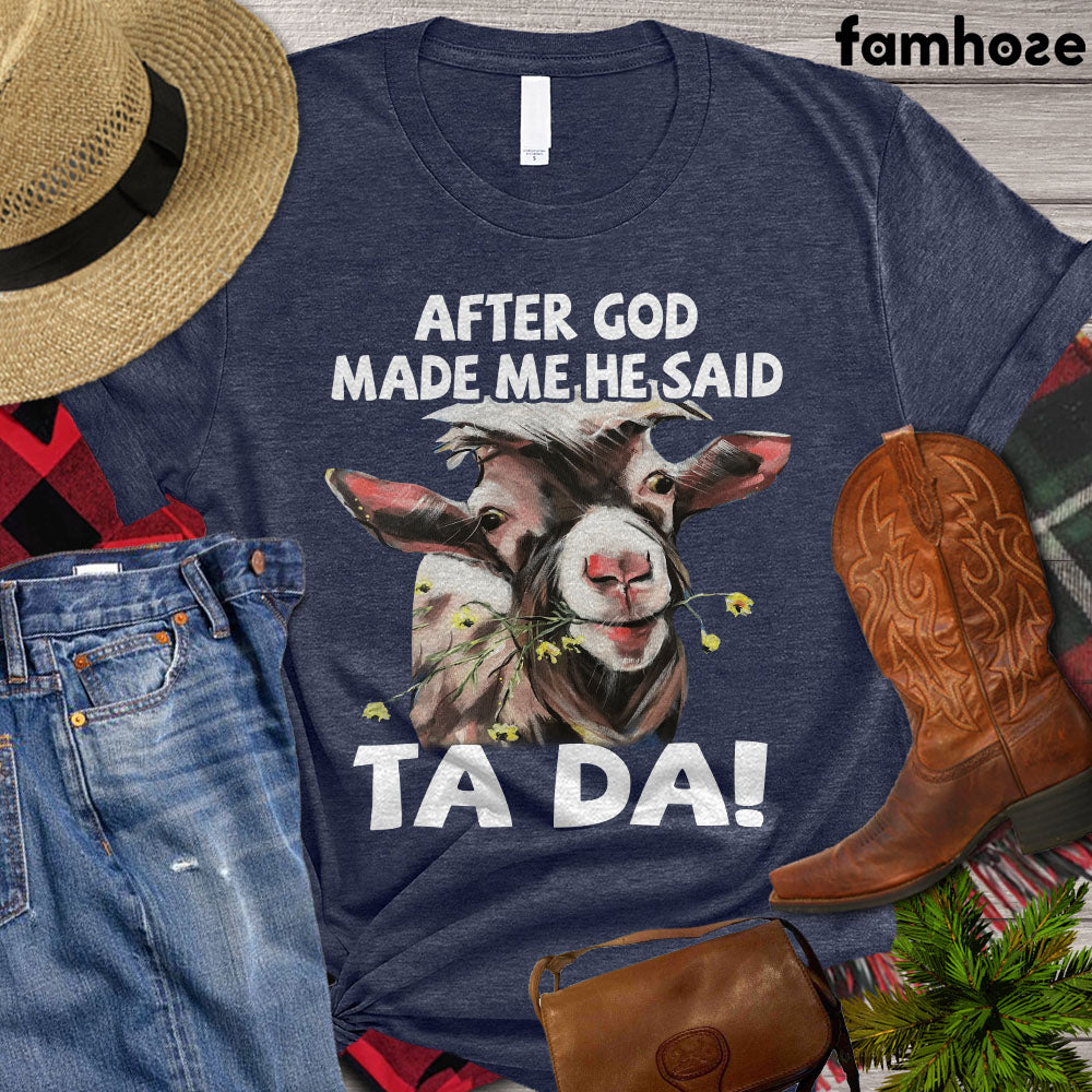 Goat T-shirt, After God Made Me Ha Said Tada, Farming Lover Gift, Goat Lover Gift, Farmer Premium T-shirt