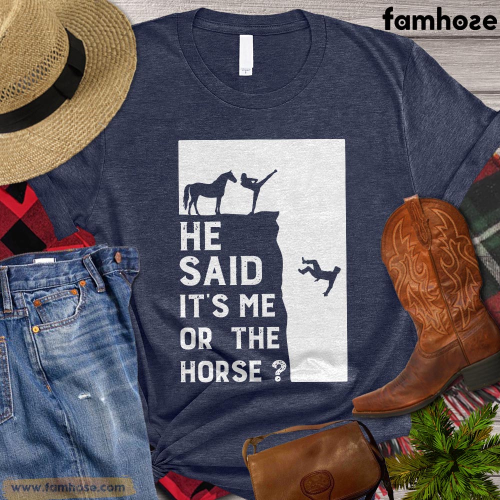 Funny Horse T-shirt, He Said It's Me Or The Horse, Women Horse Shirt, Horse Life, Horse Lover Gift, Horse Premium T-shirt