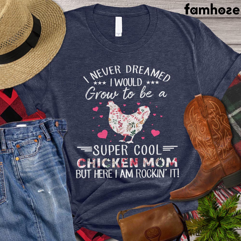 Chicken Mom T-shirt, I Never Dreamed I'd Grow Up To Be A Super Cool Chicken Mom Shirt, Chicken Lover Shirt, Farming Lover Gift, Farmer Shirt