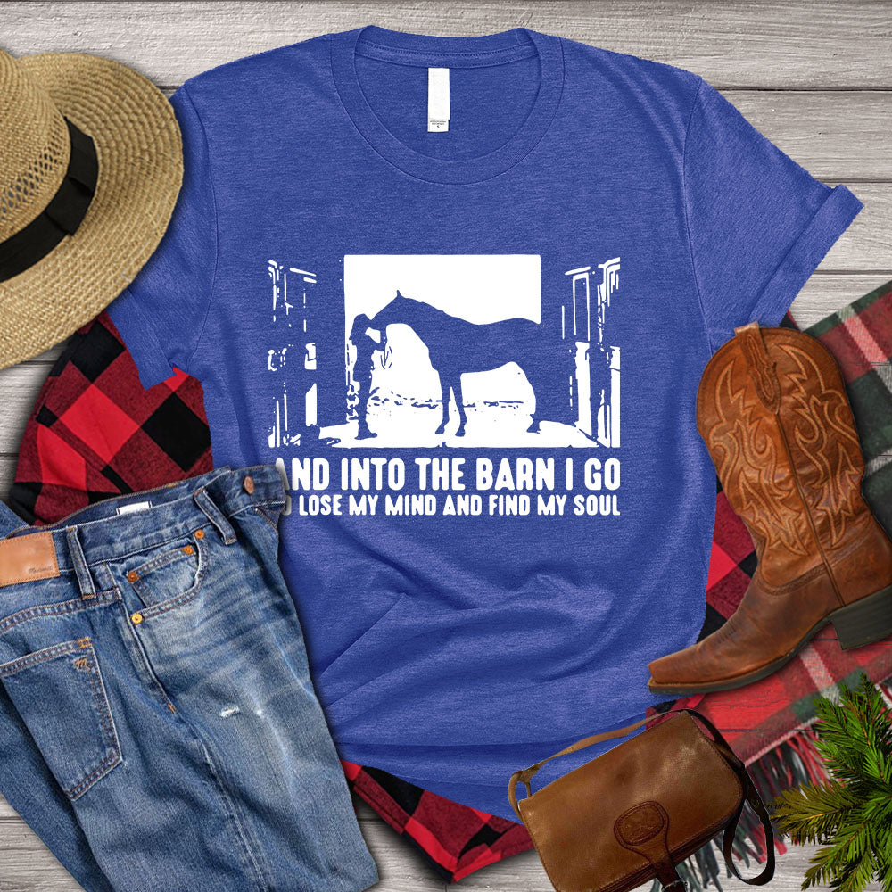 Horse T-shirt, And Into The Barn I Go Lose My Mind Find My Soul, Women Horse, Horse Girl, Horse Life, Horse Lover Gift, Premium T- shirt