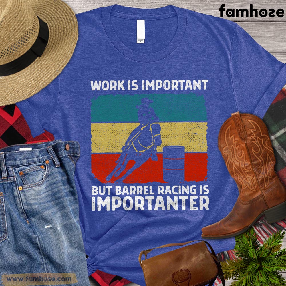 Barrel Racing T-shirt, Work Is Important But Barrel Racing Is Importanter, Barrel Racing Lover Gift, Cowboy Cowgirl T-shirt, Rodeo Shirt, Barrel Racing Premium T-shirt