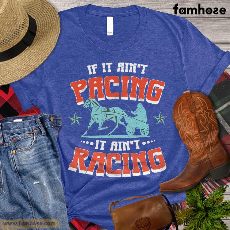 Horse Racing T-shirt, If It Ain't Pacing It Ain't Racing, Horse Lovers Gift, Horse Riding T-shirt, Horse Girl Premium T-shirt