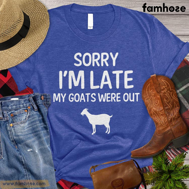 Funny Goat T-shirt, Sorry I'm Late My Goats Were Out, Farm Goat Shirt, Farming Lover Gift, Goat Lover Gift, Farmer Premium T-shirt