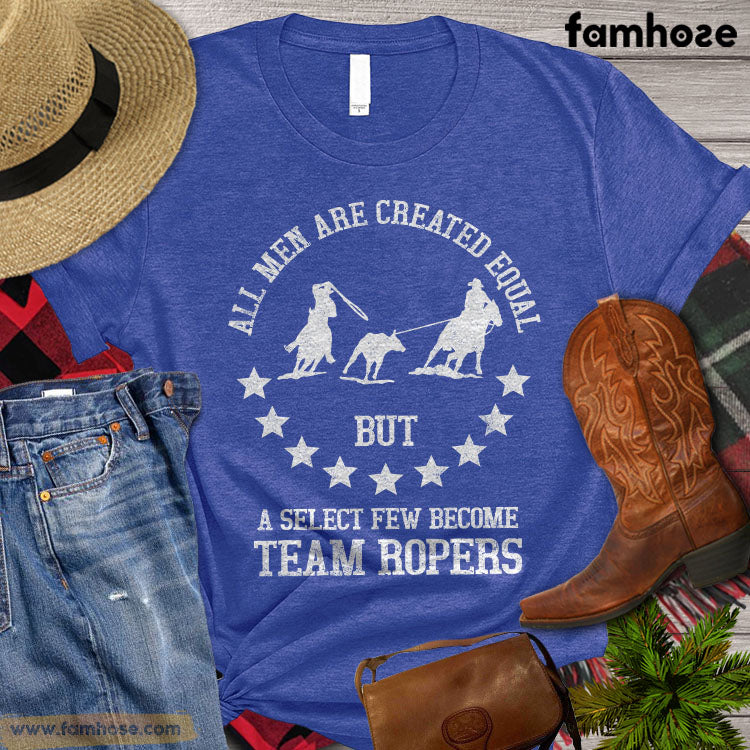 Team Roping T-shirt, All Men Created Equal but A Select Few Become Team Ropers, Team Roping Lover Gift, Vintage Team Roping T-shirt, Team Roping Premium T-shirt
