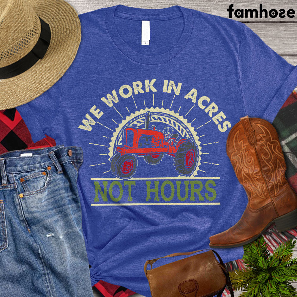 Tractor T-shirt, We Work In Acres Not Hours, Tractor Lover Gift, Tractor Farmer Shirt, Farming Lover Gift, Farmer Premium T-shirt
