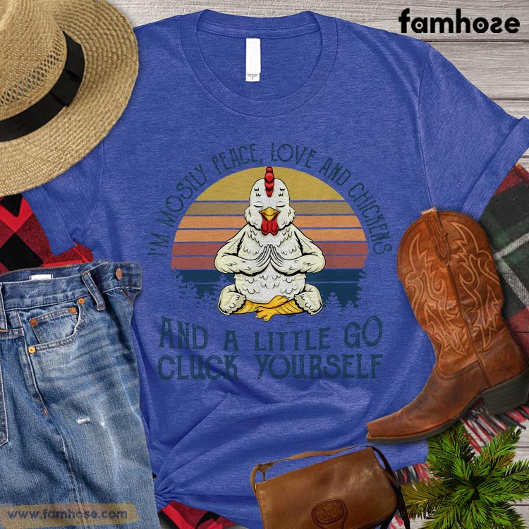 Chicken T-shirt, I'm Mosily Peace Love And Chickens And A Little Go Cluck Yourself, Chicken Lover Gift, Farm Chicken Shirt, Farming Lover Gift, Farmer Premium T-shirt